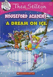 SCHOLASTIC THEA STILTON MOUSEFORD ACADEMY # 10 A DREAM ON ICE