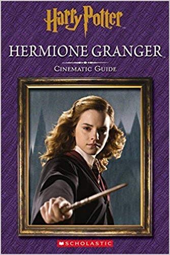 SCHOLASTIC HARRY POTTER : HERMIONE GRANGER : CINEMATIC GUIDE