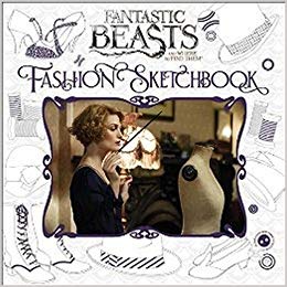 SCHOLASTIC HARRY POTTER : FANTASTIC BEASTS AND WHERE TO FIND THE : FASHION SKETCHBOOK