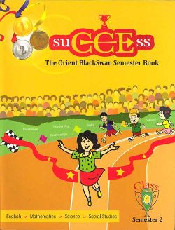 Orient suCCEss The Orient BlackSwan Semester Book Class IV Semester 2
