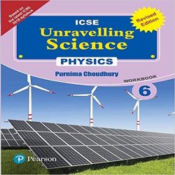 Pearson Unravelling Science -2017 (ICSE) Physics Workbook (Revised Edition) Class VI