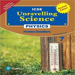Pearson Unravelling Science -2017 (ICSE) Physics Workbook (Revised Edition) Class VII