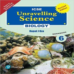 Pearson Unravelling Science -2017 (ICSE) Biology Workbook (Reviseed Edition) Class VI