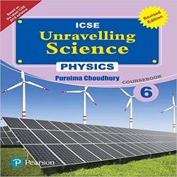 Pearson Unravelling Science -2017 (ICSE) Physics Coursebook (Revised Edition) Class VI